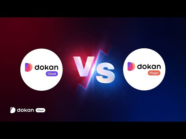 Dokan Cloud Vs Plugin: Unveiling E-commerce Efficiency