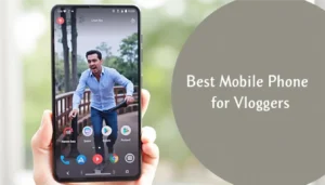 Best Mobile Phone for Vloggers